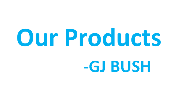 Our Products-GJ BUSH